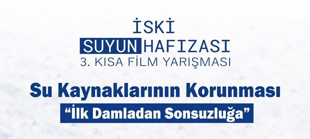 İSKİ SUYUN HAFIZASI 3. KISA FİLM YARIŞMASI’NIN BAŞVURULARI BAŞLADI